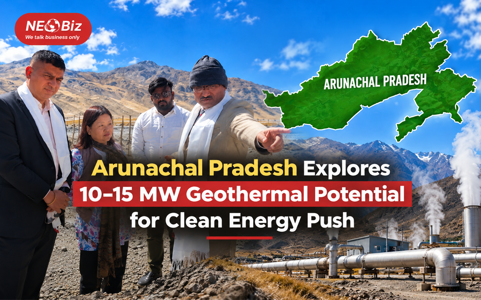 Arunachal Pradesh Explores  10–15 MW Geothermal Potential  for Clean Energy Push